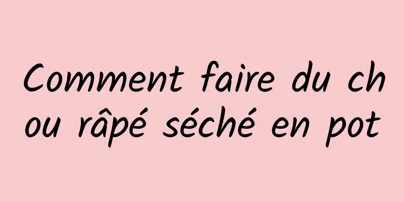 Comment faire du chou râpé séché en pot