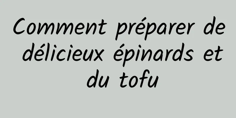 Comment préparer de délicieux épinards et du tofu