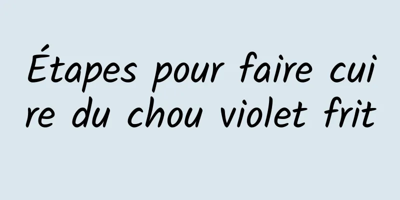 Étapes pour faire cuire du chou violet frit