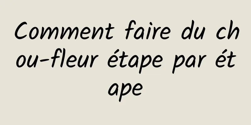 Comment faire du chou-fleur étape par étape