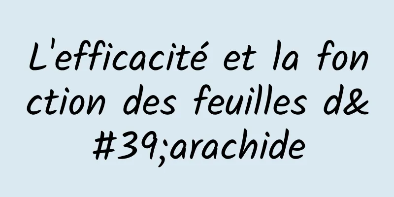 L'efficacité et la fonction des feuilles d'arachide