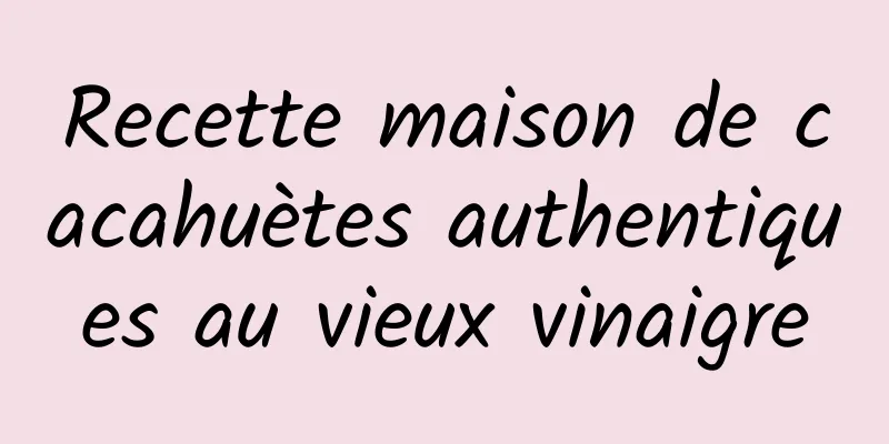 Recette maison de cacahuètes authentiques au vieux vinaigre