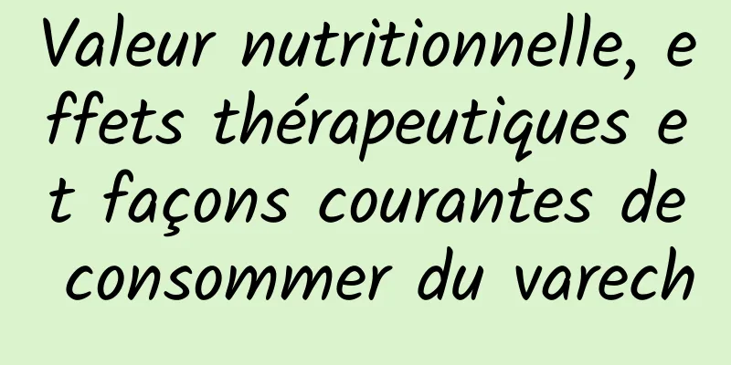 Valeur nutritionnelle, effets thérapeutiques et façons courantes de consommer du varech