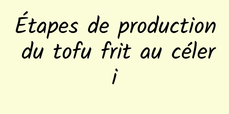 Étapes de production du tofu frit au céleri