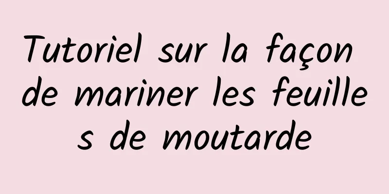 Tutoriel sur la façon de mariner les feuilles de moutarde