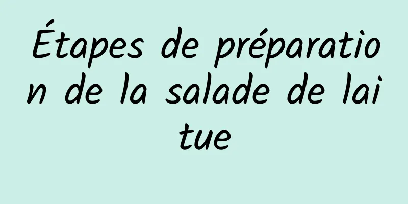 Étapes de préparation de la salade de laitue