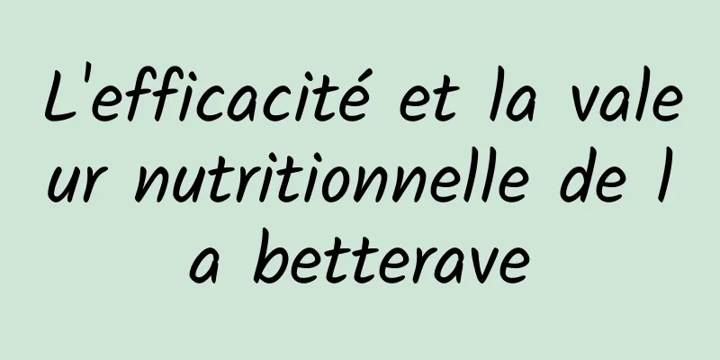 L'efficacité et la valeur nutritionnelle de la betterave