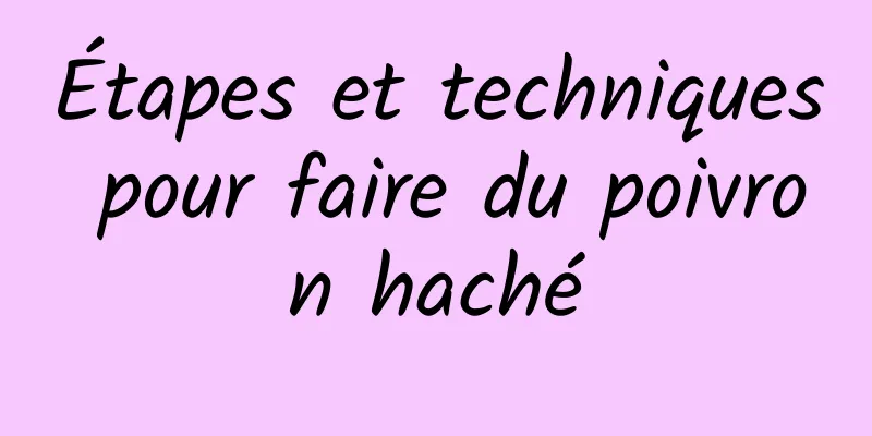 Étapes et techniques pour faire du poivron haché