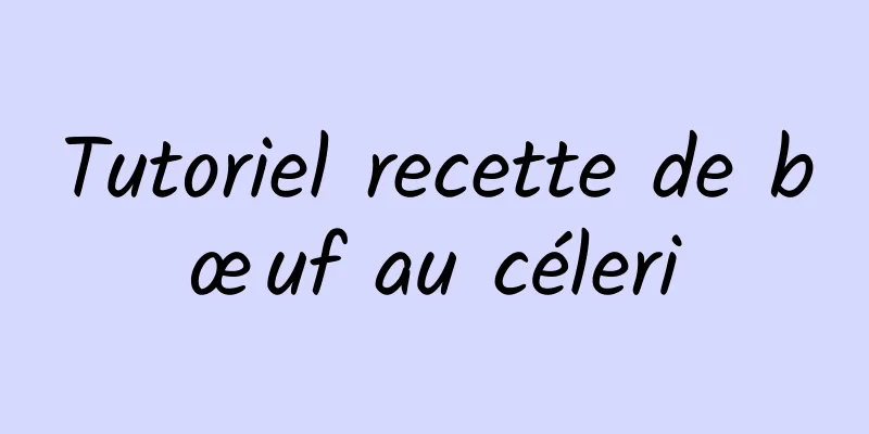 Tutoriel recette de bœuf au céleri