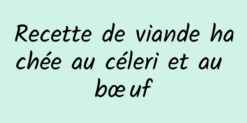 Recette de viande hachée au céleri et au bœuf