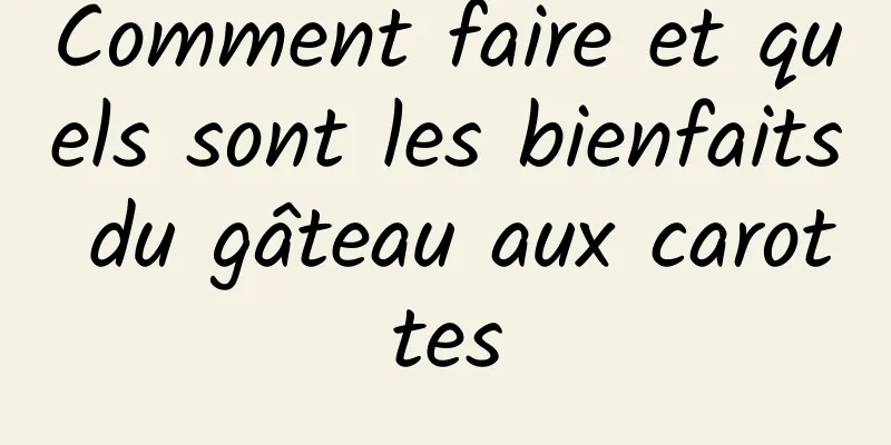 Comment faire et quels sont les bienfaits du gâteau aux carottes