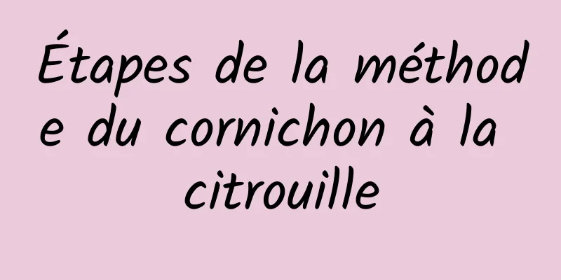 Étapes de la méthode du cornichon à la citrouille