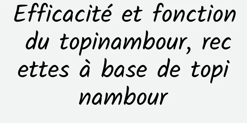 Efficacité et fonction du topinambour, recettes à base de topinambour