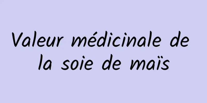 Valeur médicinale de la soie de maïs