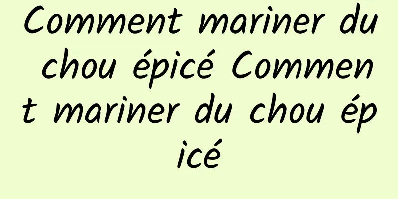 Comment mariner du chou épicé Comment mariner du chou épicé