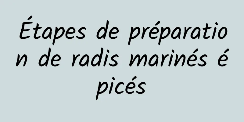 Étapes de préparation de radis marinés épicés