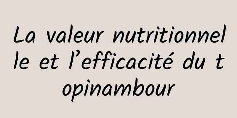 La valeur nutritionnelle et l’efficacité du topinambour