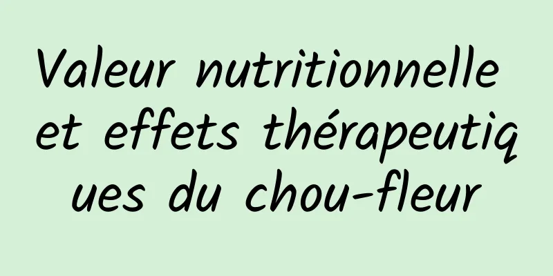 Valeur nutritionnelle et effets thérapeutiques du chou-fleur