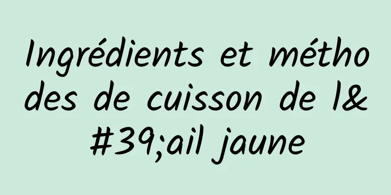 Ingrédients et méthodes de cuisson de l'ail jaune