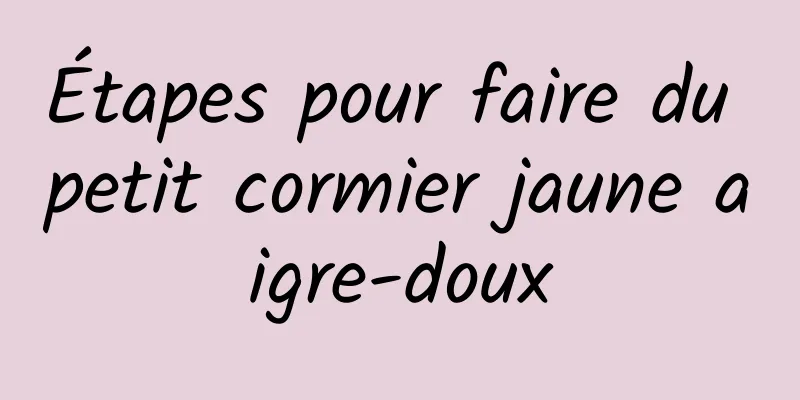 Étapes pour faire du petit cormier jaune aigre-doux