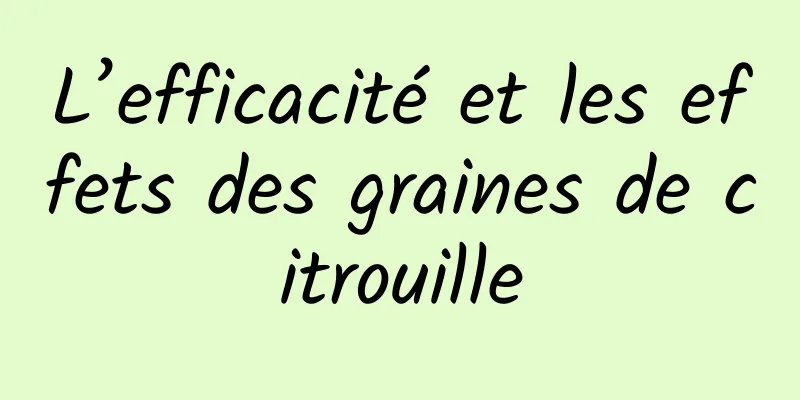 L’efficacité et les effets des graines de citrouille