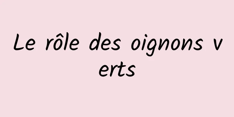 Le rôle des oignons verts