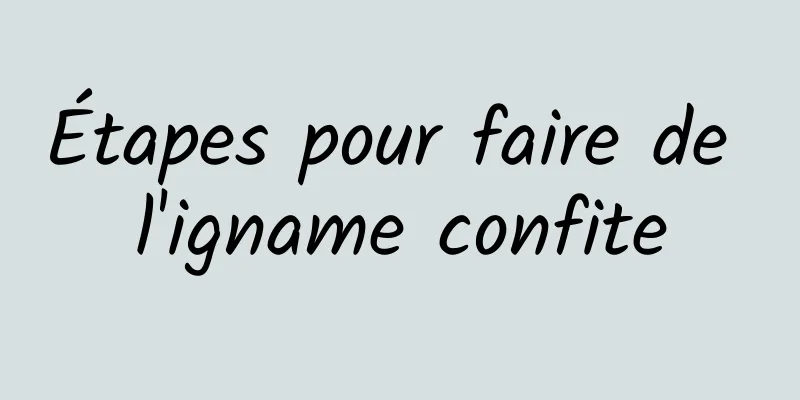 Étapes pour faire de l'igname confite