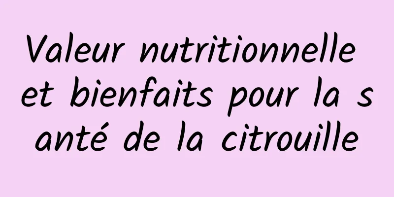 Valeur nutritionnelle et bienfaits pour la santé de la citrouille