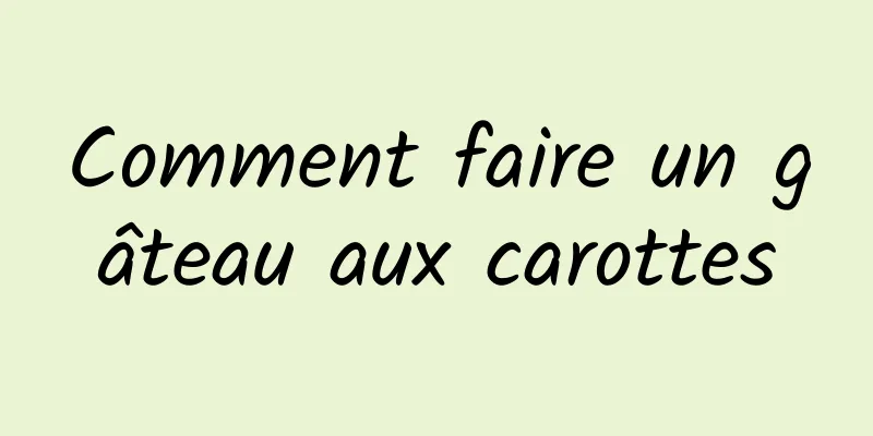 Comment faire un gâteau aux carottes