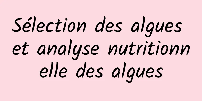 Sélection des algues et analyse nutritionnelle des algues