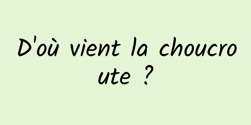 D'où vient la choucroute ?