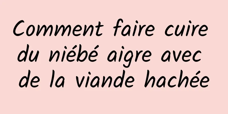 Comment faire cuire du niébé aigre avec de la viande hachée