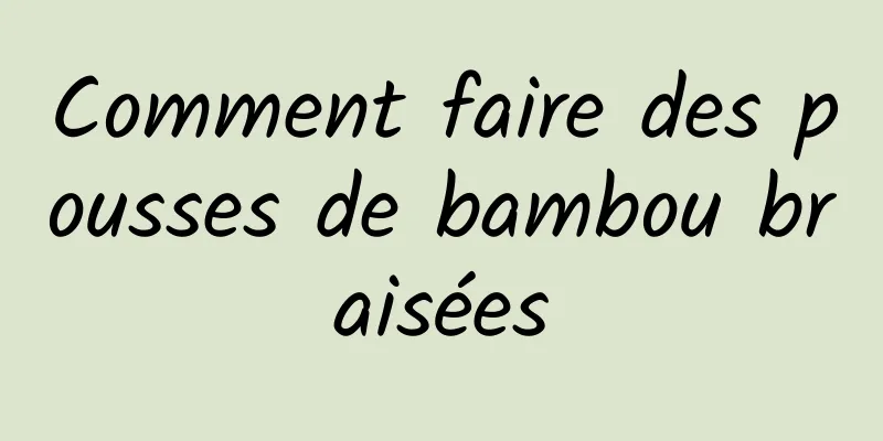 Comment faire des pousses de bambou braisées