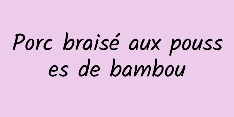 Porc braisé aux pousses de bambou