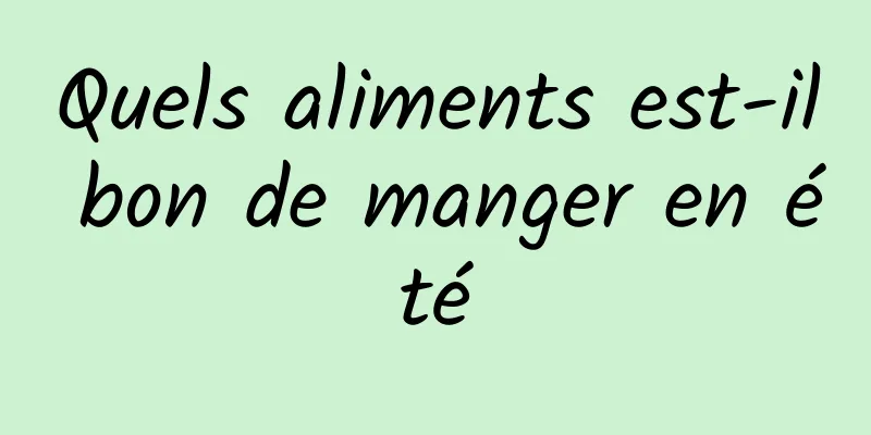 Quels aliments est-il bon de manger en été