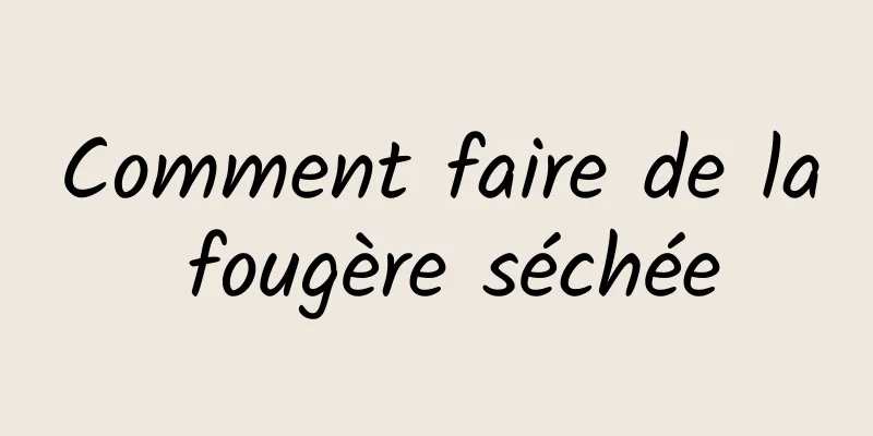 Comment faire de la fougère séchée