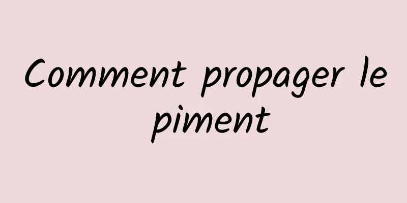 Comment propager le piment