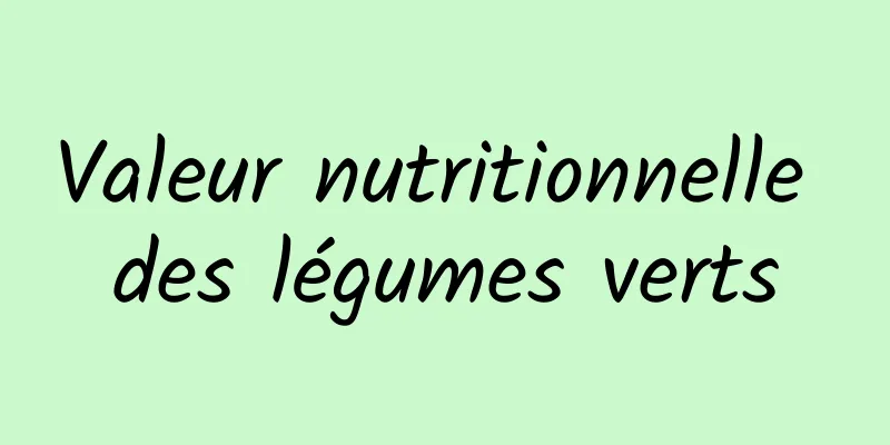 Valeur nutritionnelle des légumes verts