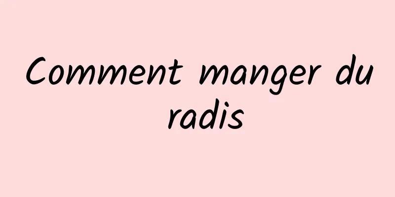 Comment manger du radis