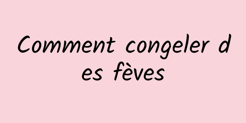 Comment congeler des fèves