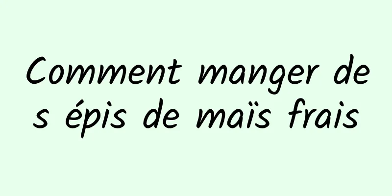 Comment manger des épis de maïs frais