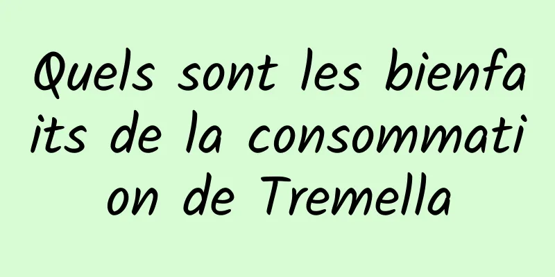 Quels sont les bienfaits de la consommation de Tremella