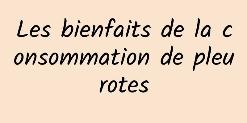 Les bienfaits de la consommation de pleurotes