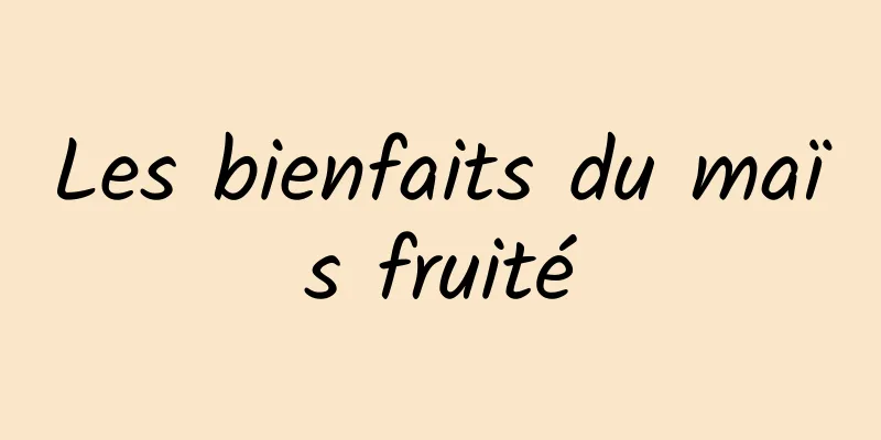 Les bienfaits du maïs fruité