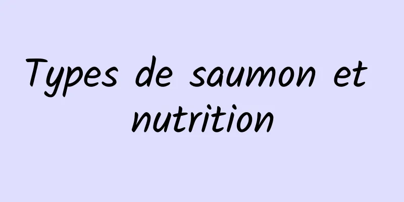 Types de saumon et nutrition