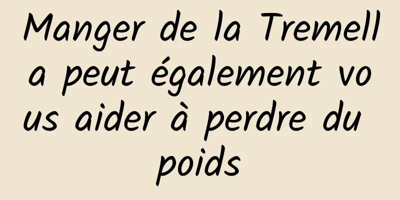 Manger de la Tremella peut également vous aider à perdre du poids