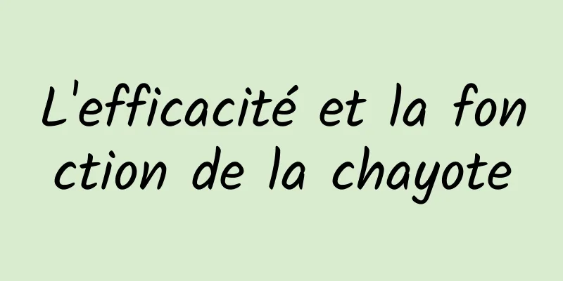 L'efficacité et la fonction de la chayote