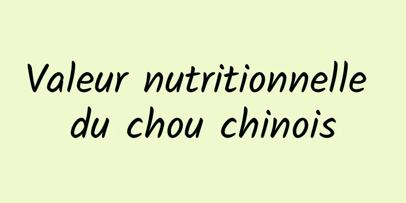 Valeur nutritionnelle du chou chinois