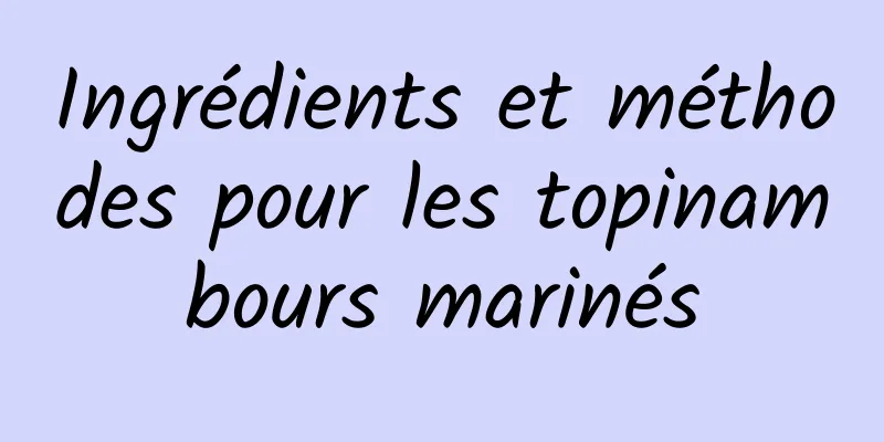 Ingrédients et méthodes pour les topinambours marinés