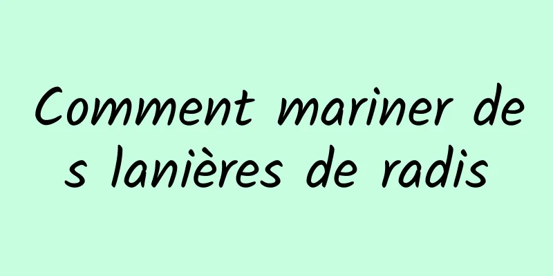 Comment mariner des lanières de radis